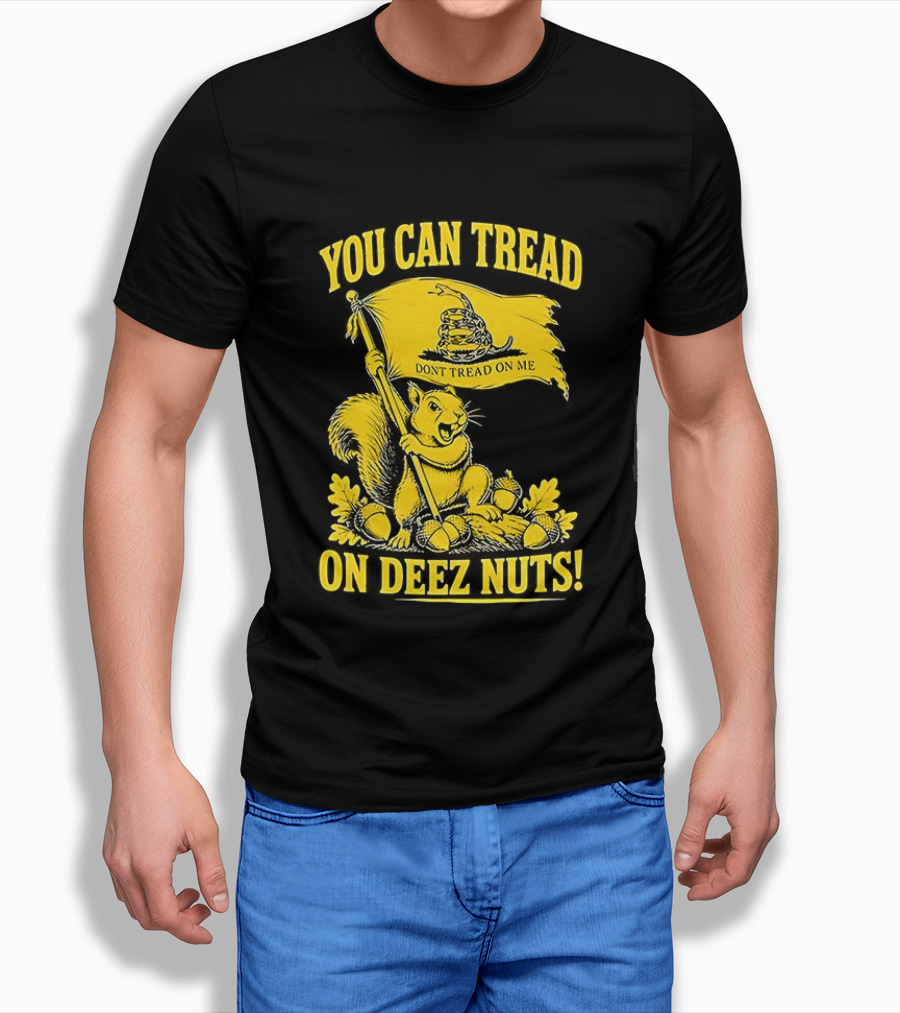 You Can Tread On Deez Nuts Squirrel Don't Tread On Me Flag T-Shirt
