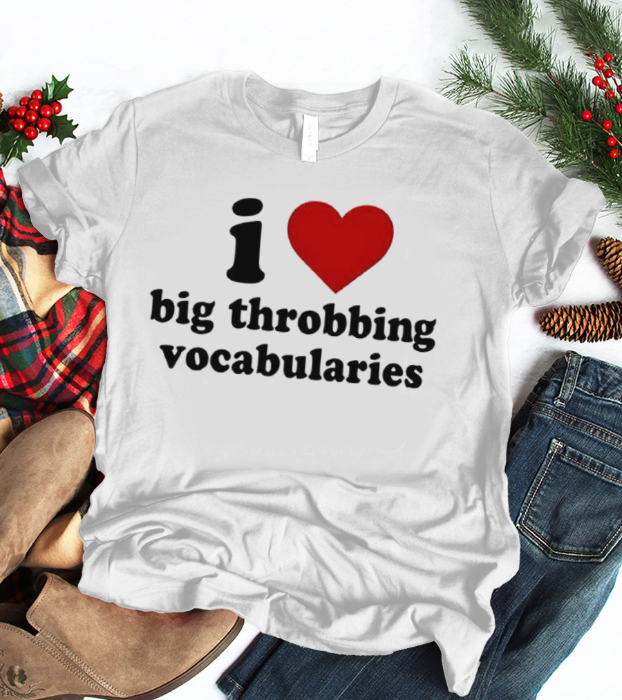 I Love Big Throbbing Vocabularies Red Heart Bold Text Black Font T-Shirt