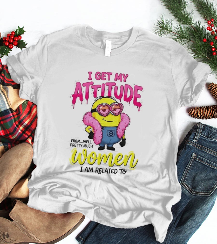 Minion I Get My Attitude From Women I Am Related To Pink And Yellow T-Shirt