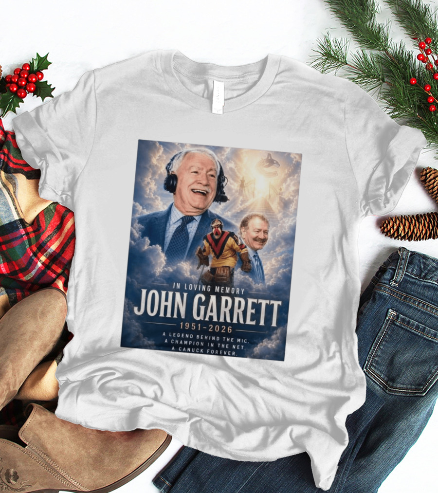In Loving Memory John Garrett 1951 2026 A Champion In The Net Canuck Forever T-Shirt
