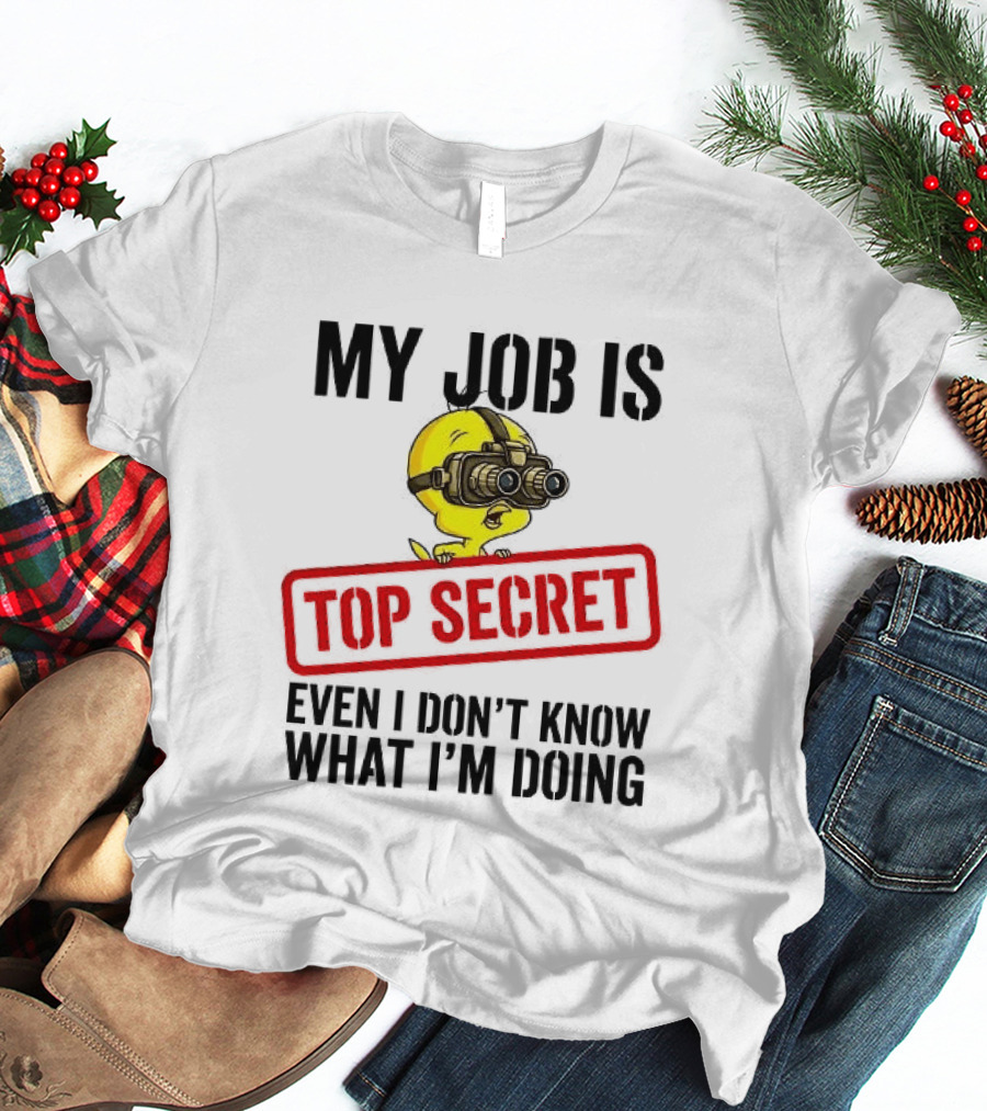 Tweety My Job Is Top Secret Even I Don't Know What I'm Doing With Night Vision Goggles T-Shirt