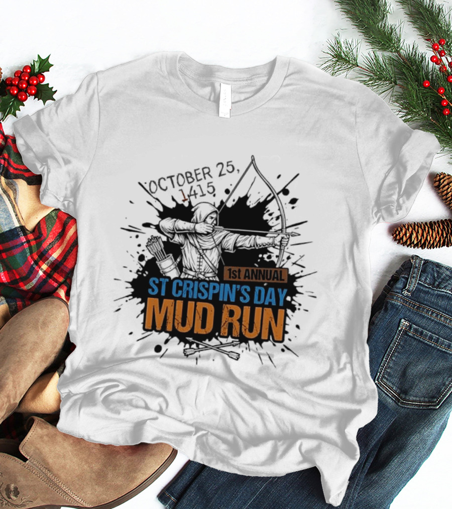 October 25 1415 1st Annual St Crispin's Day Mud Run Agincourt T-Shirt