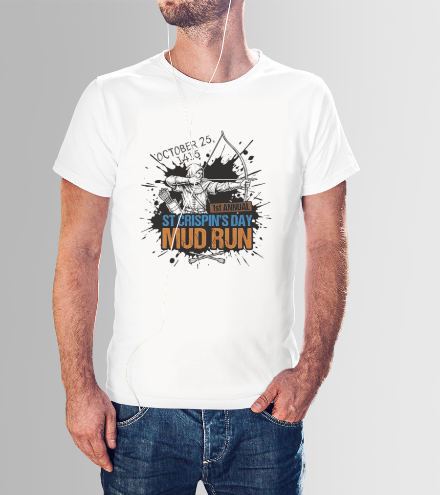 October 25 1415 1st Annual St Crispin's Day Mud Run Agincourt T-Shirt