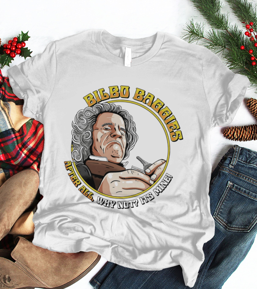 Bilbo Baggies After All Why Not It's Mine T-Shirt