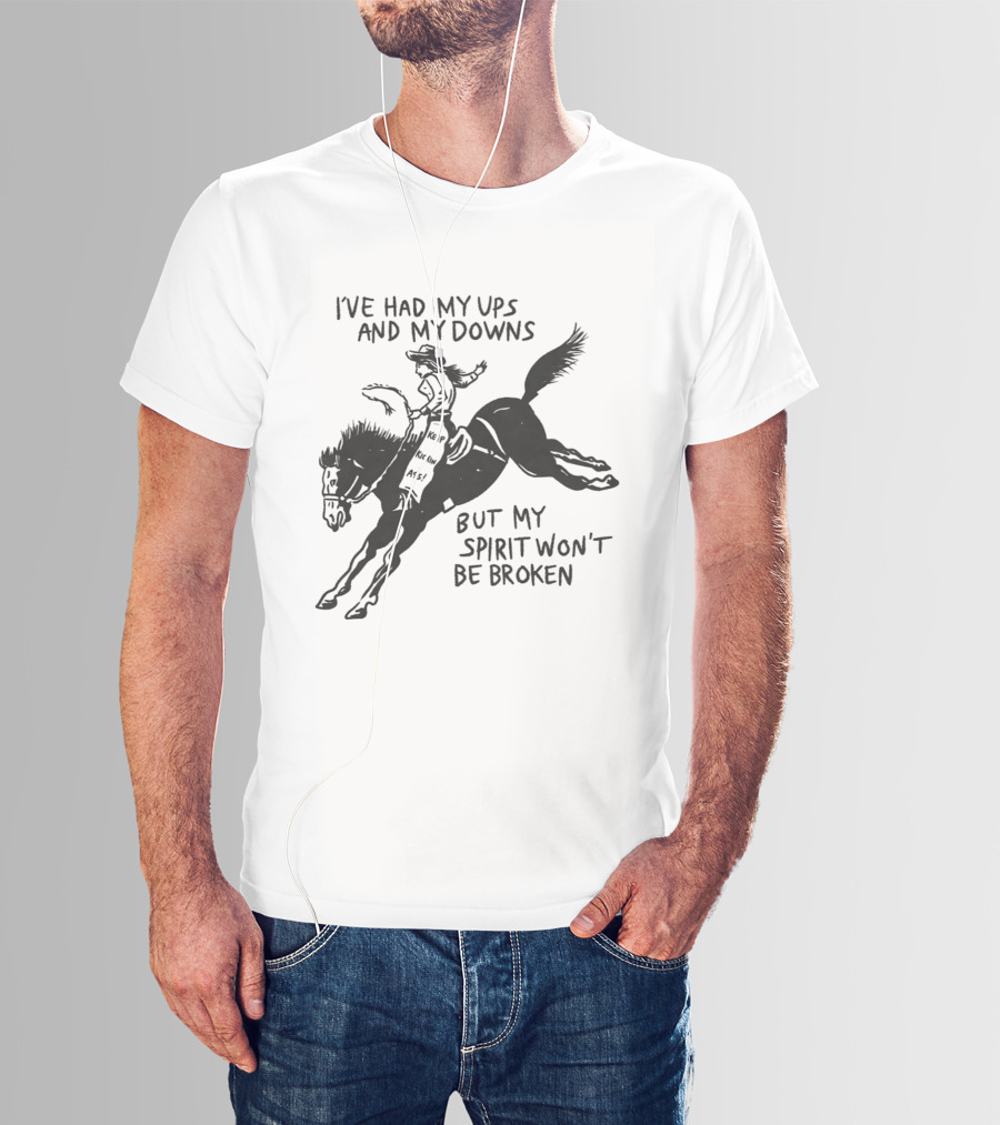 I've Had My Ups And Downs But My Spirit Won't Be Broken Cowgirl Riding Horse T-Shirt