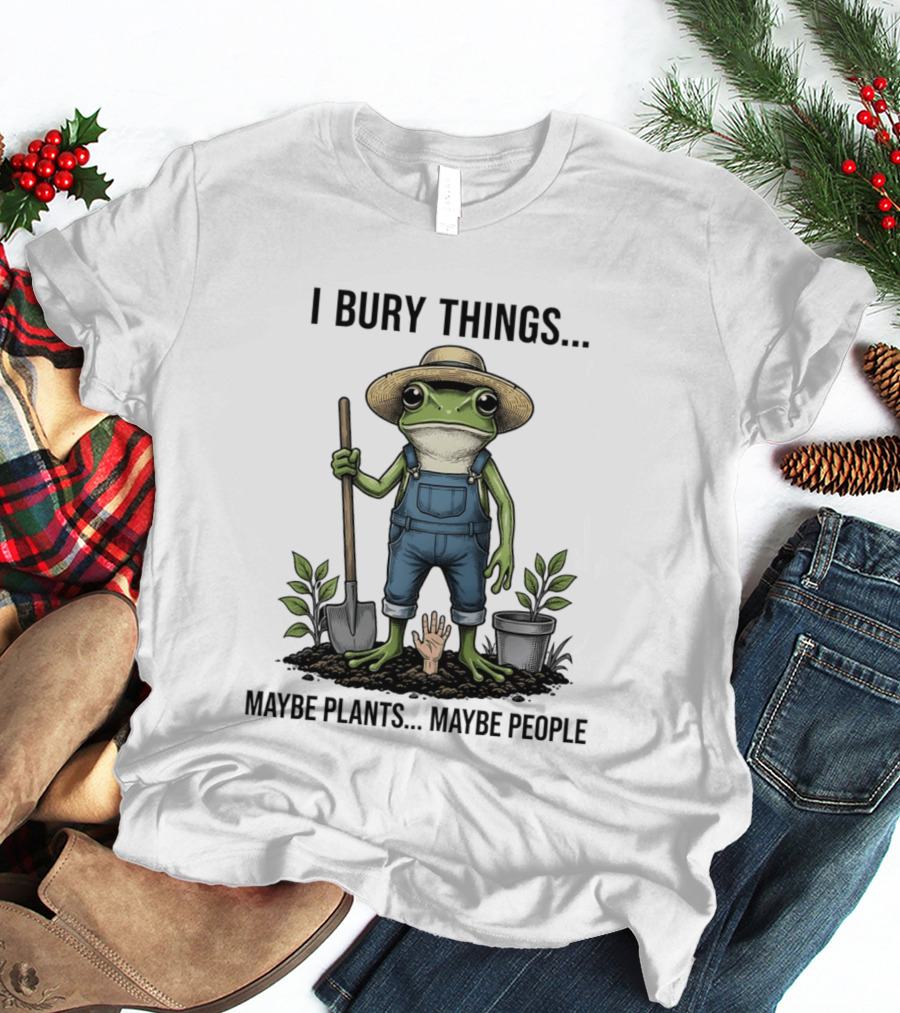 Frog Farmer I Bury Things Maybe Plants Maybe People Gardening Humor T-Shirt