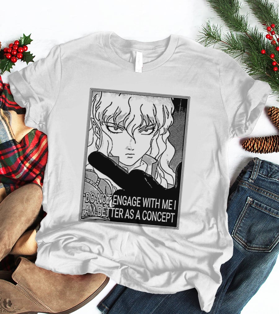 Griffith Do Not Engage With Me I Am Better As A Concept Anime T-Shirt