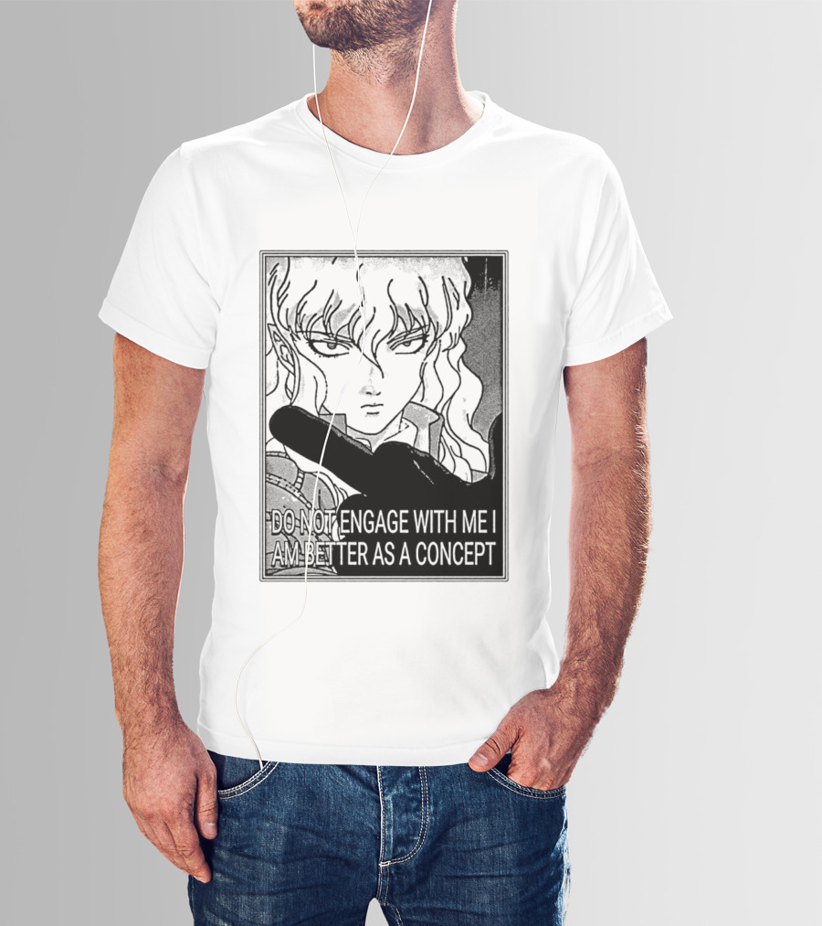 Griffith Do Not Engage With Me I Am Better As A Concept Anime T-Shirt