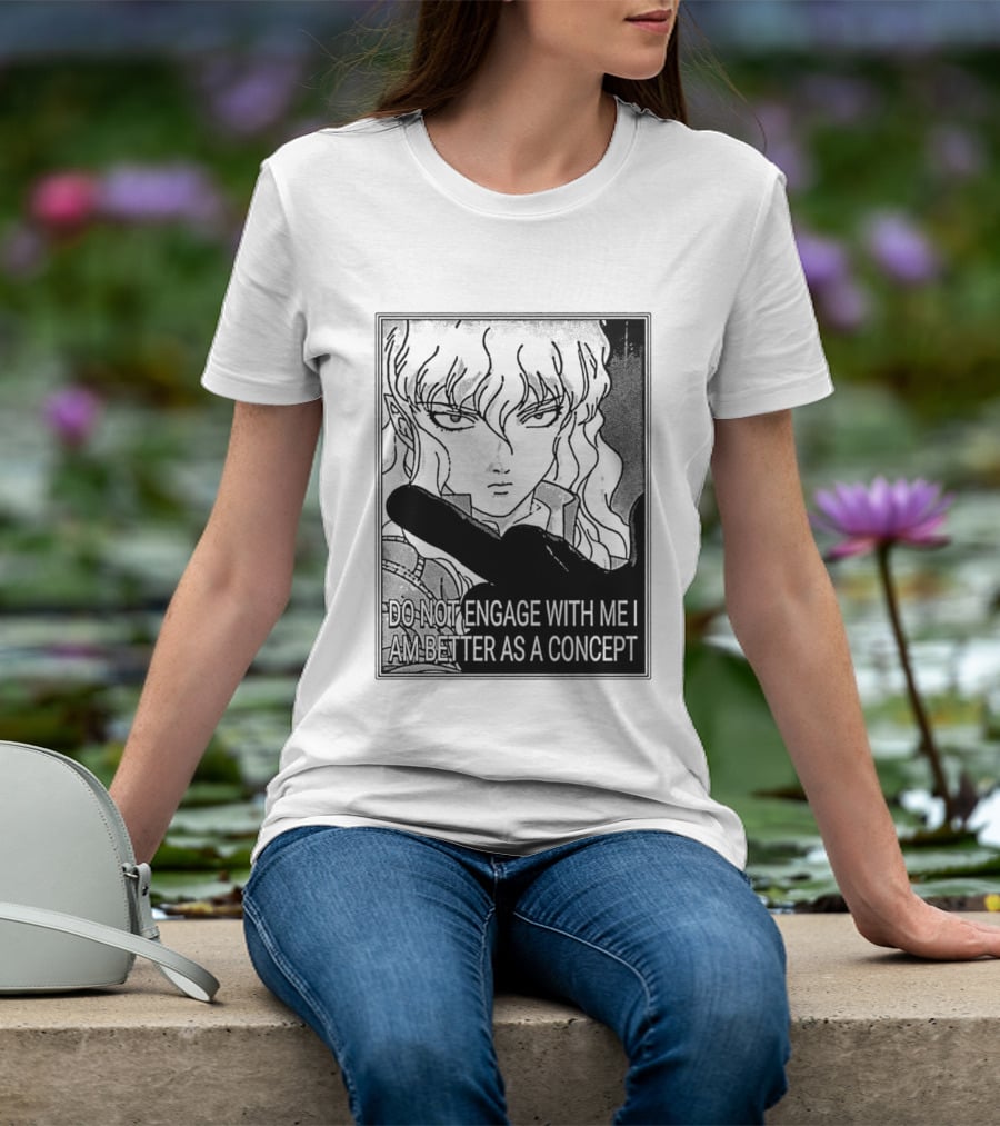 Griffith Do Not Engage With Me I Am Better As A Concept Anime T-Shirt