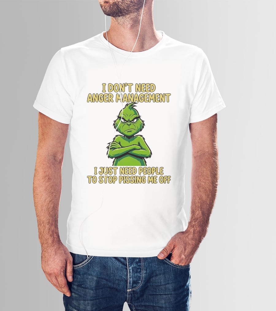 Grinch I Don't Need Anger Management I Just Need People To Stop Pissing Me Off T-Shirt