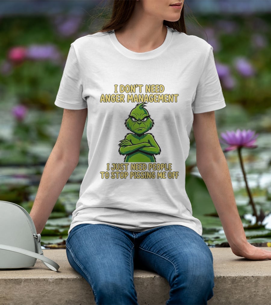 Grinch I Don't Need Anger Management I Just Need People To Stop Pissing Me Off T-Shirt
