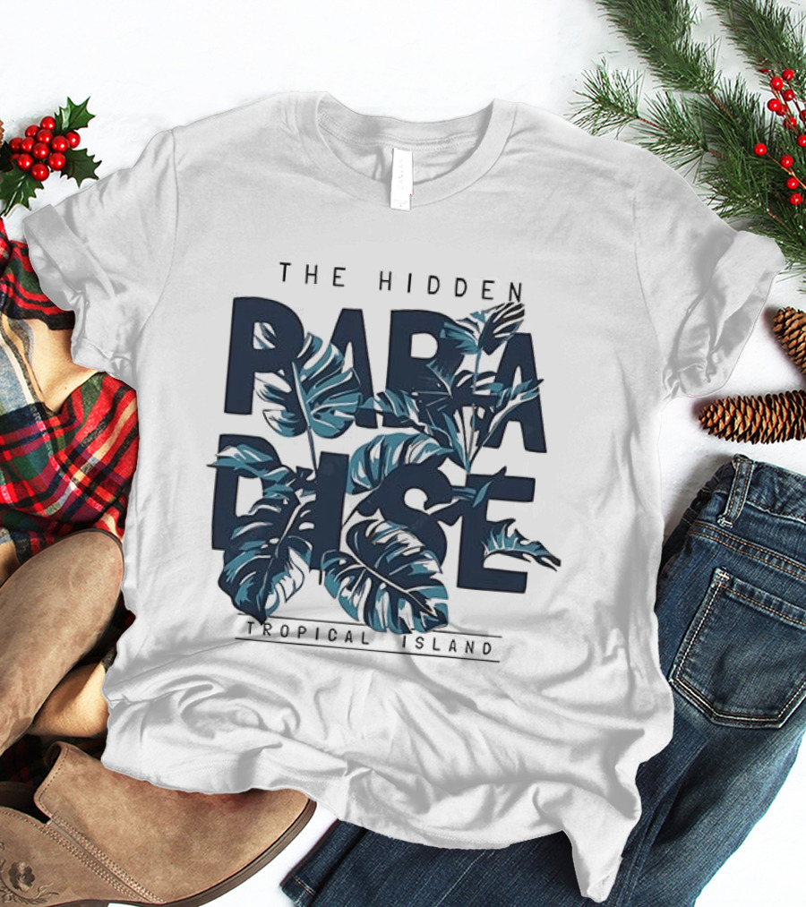The Hidden Paradise Tropical Island Experience With Lush Foliage T-Shirt