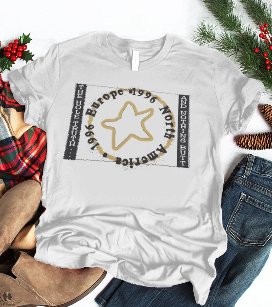 The Hole Truth And Nothing Butt Star Europe North America 1996 T-Shirt