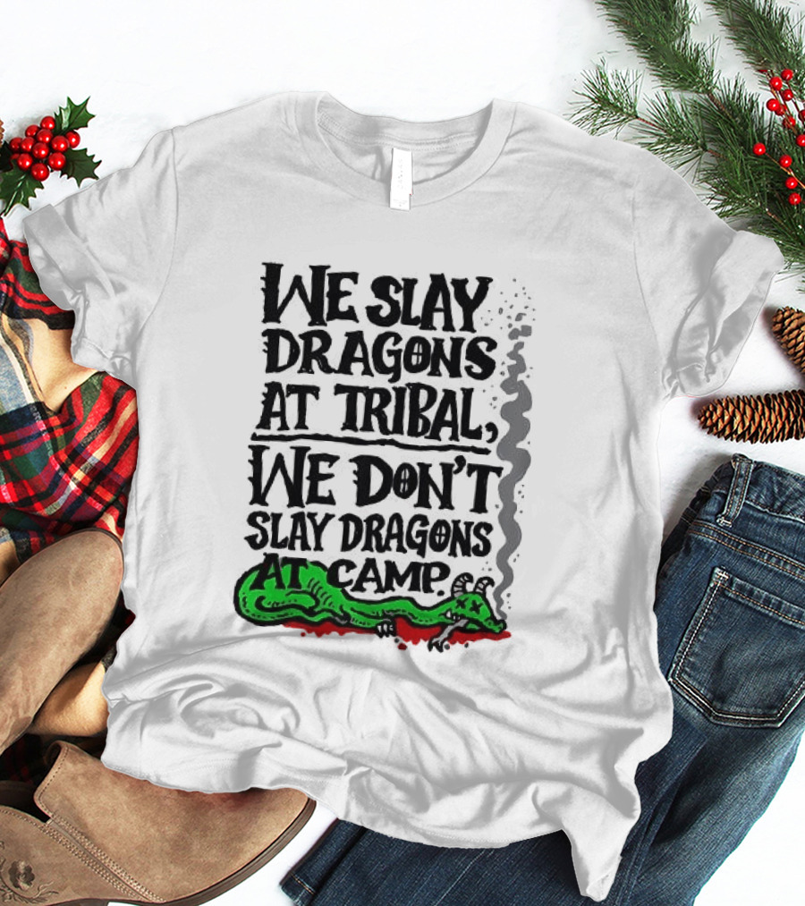 We Slay Dragons At Tribal We Don't Slay Dragons At Camp Green Dragon T-Shirt