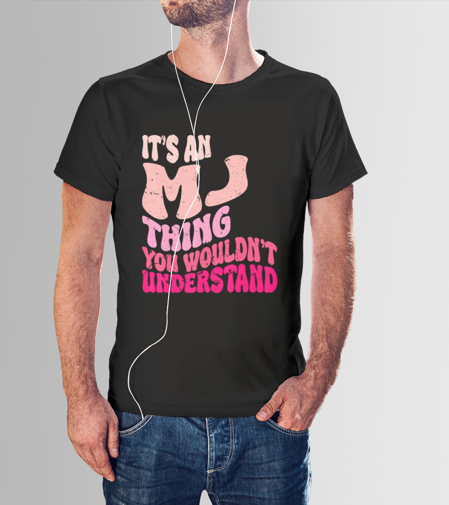 It's An MJ Thing You Wouldn't Understand Groovy Girls T-Shirt