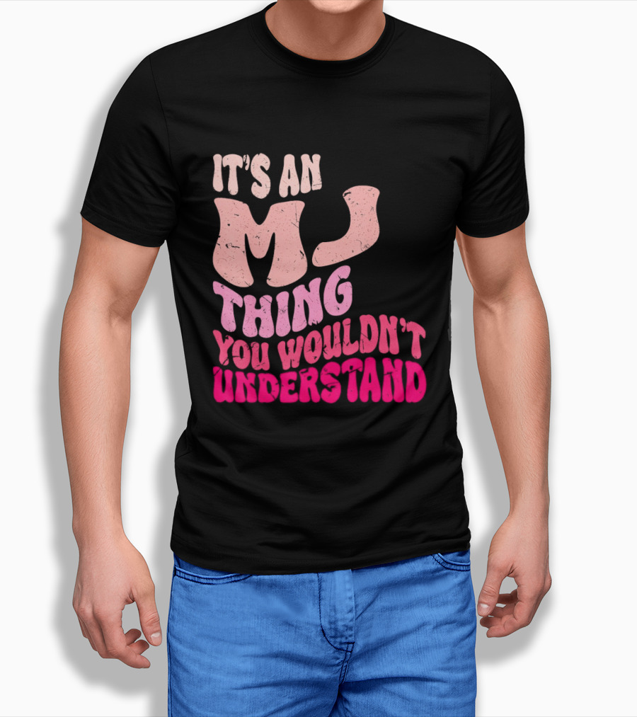 It's An MJ Thing You Wouldn't Understand Groovy Girls T-Shirt