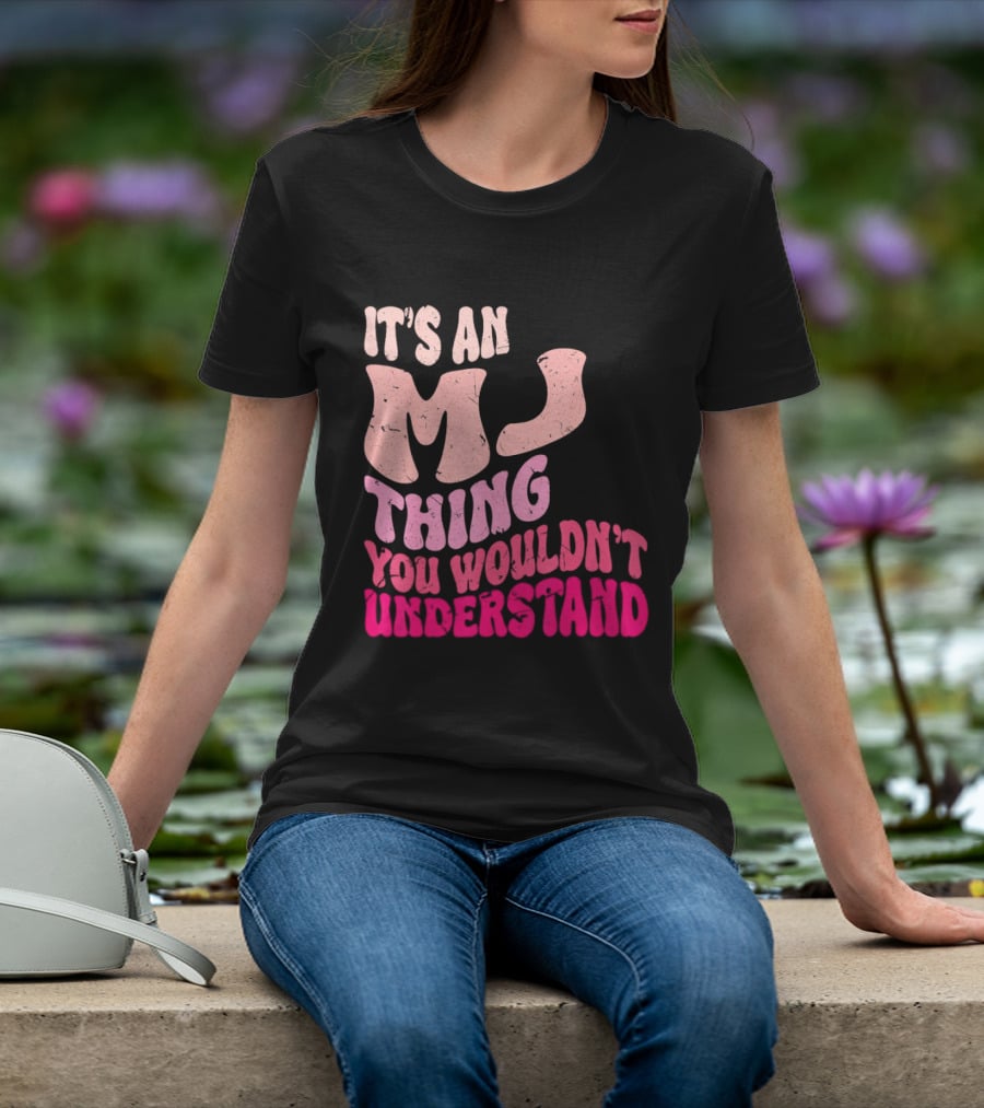 It's An MJ Thing You Wouldn't Understand Groovy Girls T-Shirt