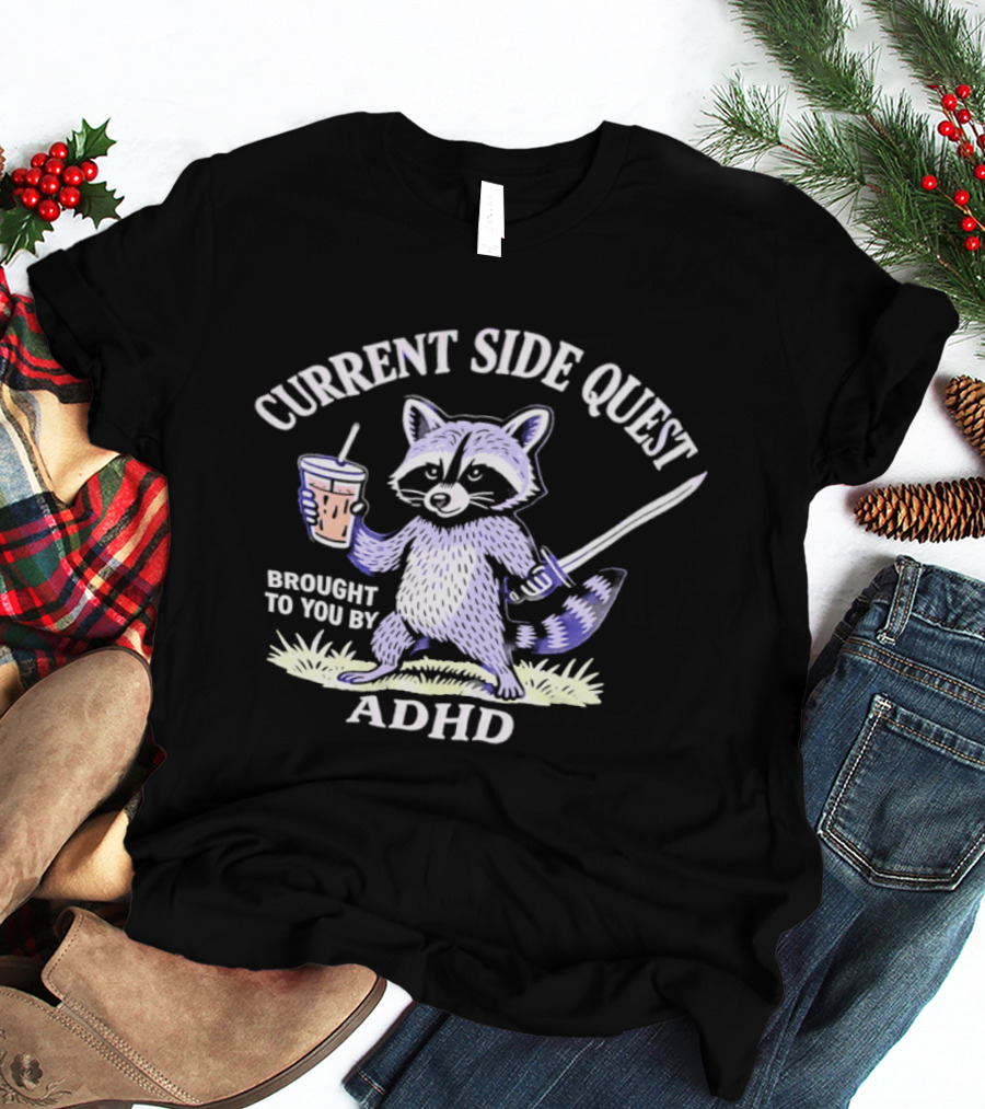 Current Side Quest Brought To You By Adhd Raccoon Drinking Cup Sword T-Shirt