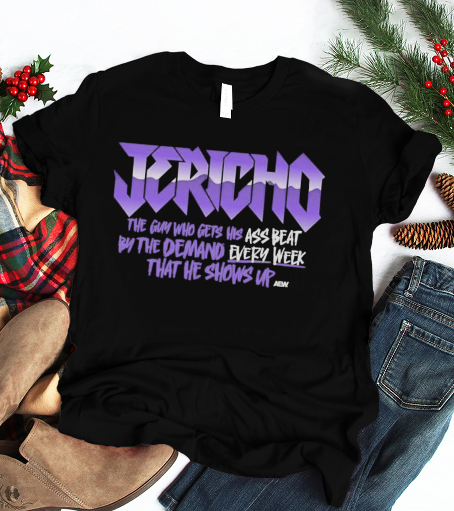 Jericho The Guy Who Gets His Ass Beat By The Demand Every Week That He Shows Up T-Shirt