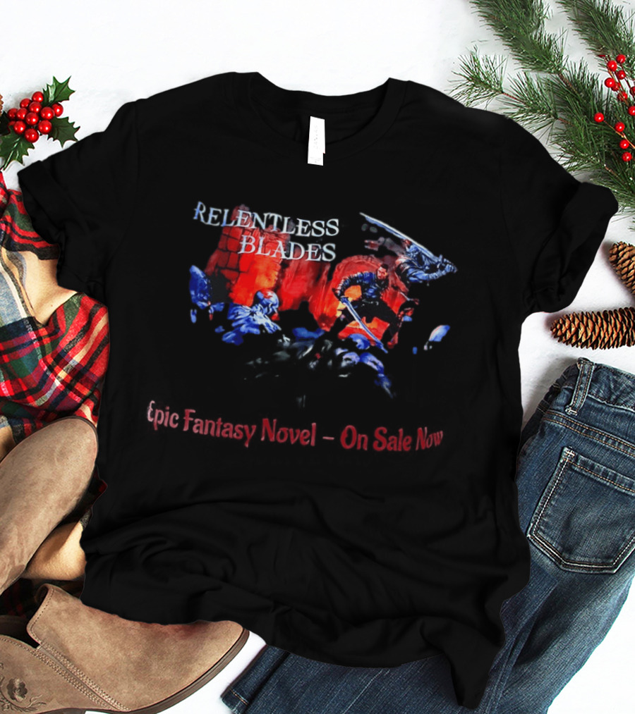 Relentless Blades Epic Fantasy Novel On Sale Now T-Shirt
