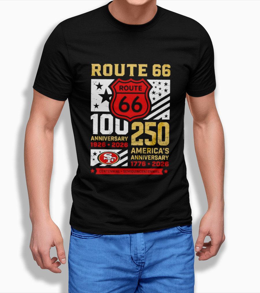 San Francisco 49ers Route 66 100th Anniversary 1926 2026 250th America's Anniversary 1776 2026 T-Shirt