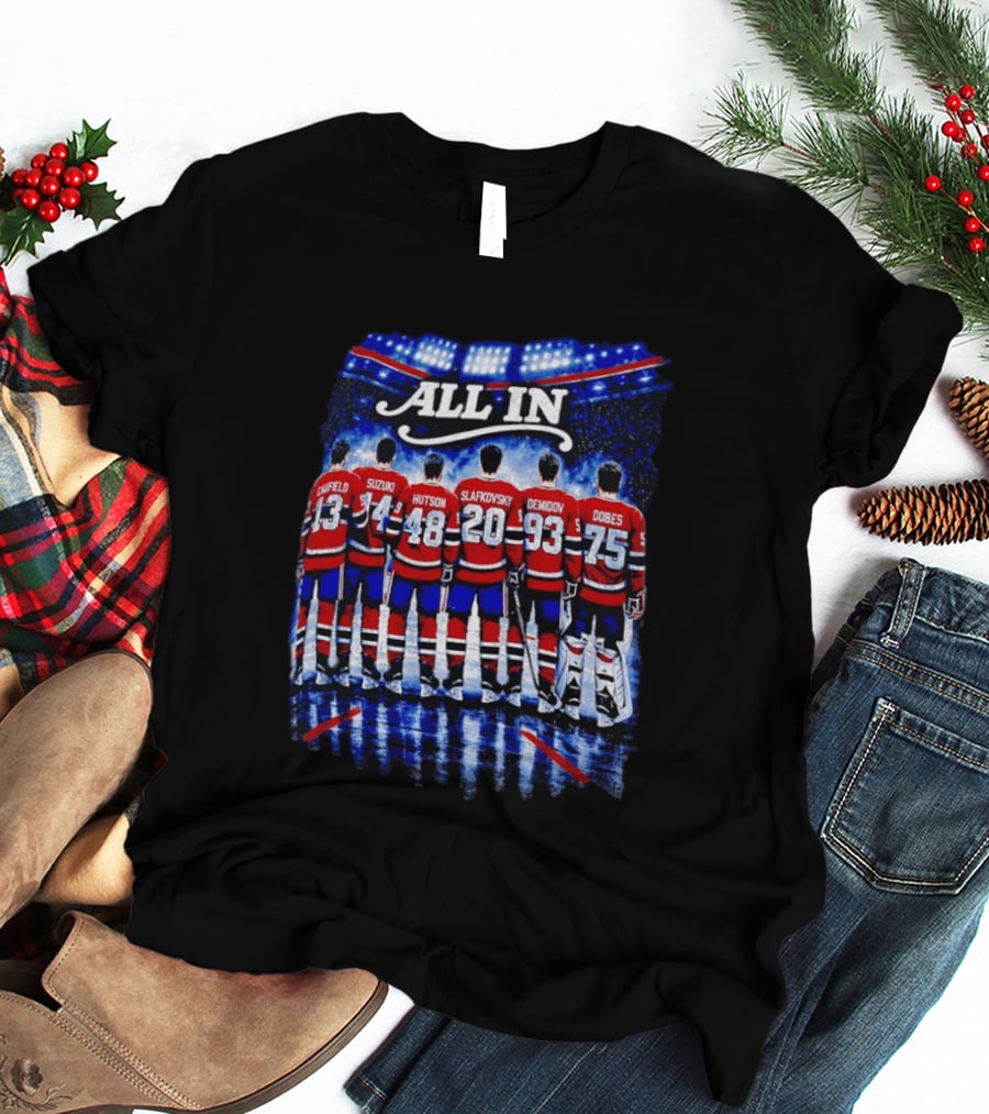 Montreal Canadiens All In Caulfield Suzuki Hutson Slafkovsky Demidov Dobes T-Shirt