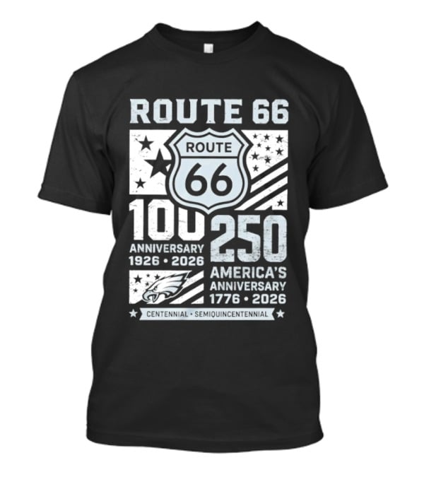 Route 66 Centennial 100 Anniversary 1926 2026 250 America Anniversary 1776 2026 Philadelphia Eagles T-Shirt