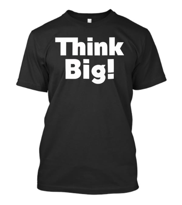 Think Big Bold Motivational T-Shirt