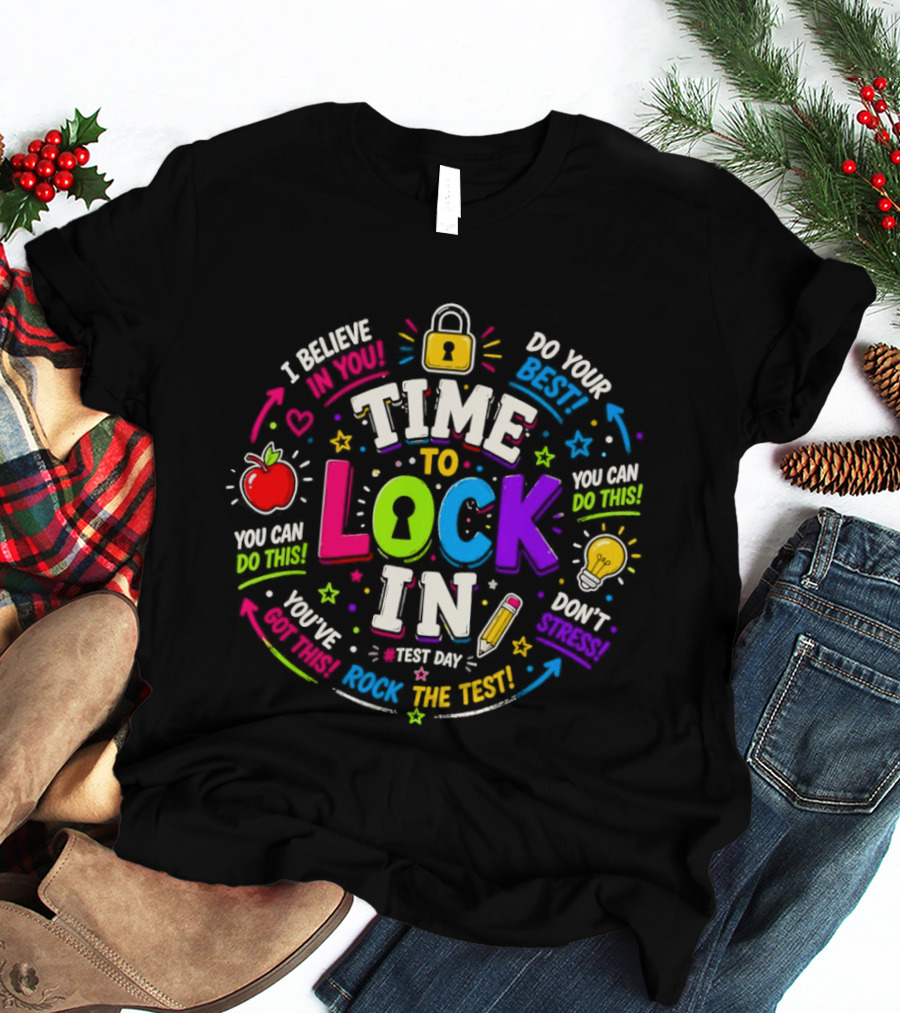 Time To Lock In Test Day Motivation You Can Do This Rock The Test T-Shirt