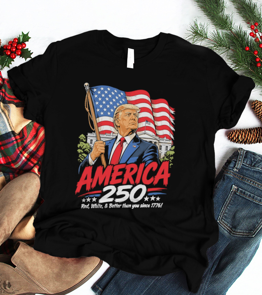 America 250 Red White Blue Patriotic Better Than Ever Since 1776 T-Shirt