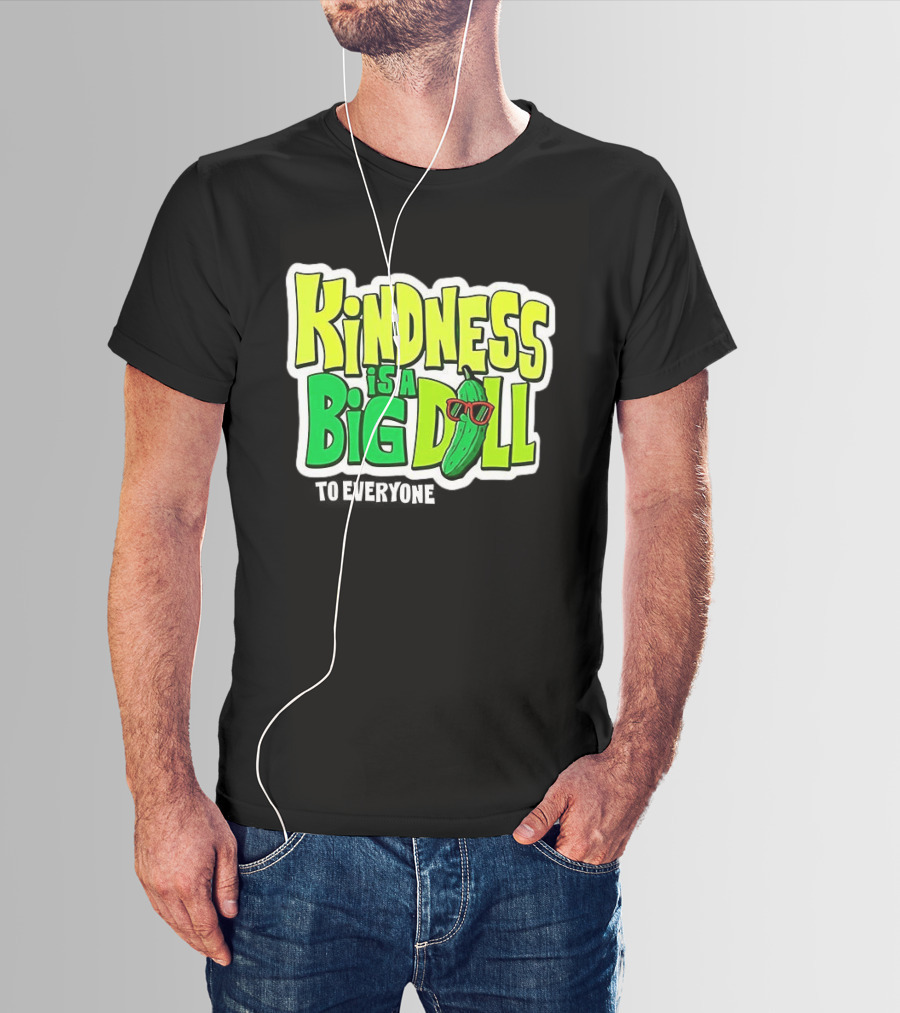 Kindness Is A Big Dill Pickle With Sunglasses T-Shirt