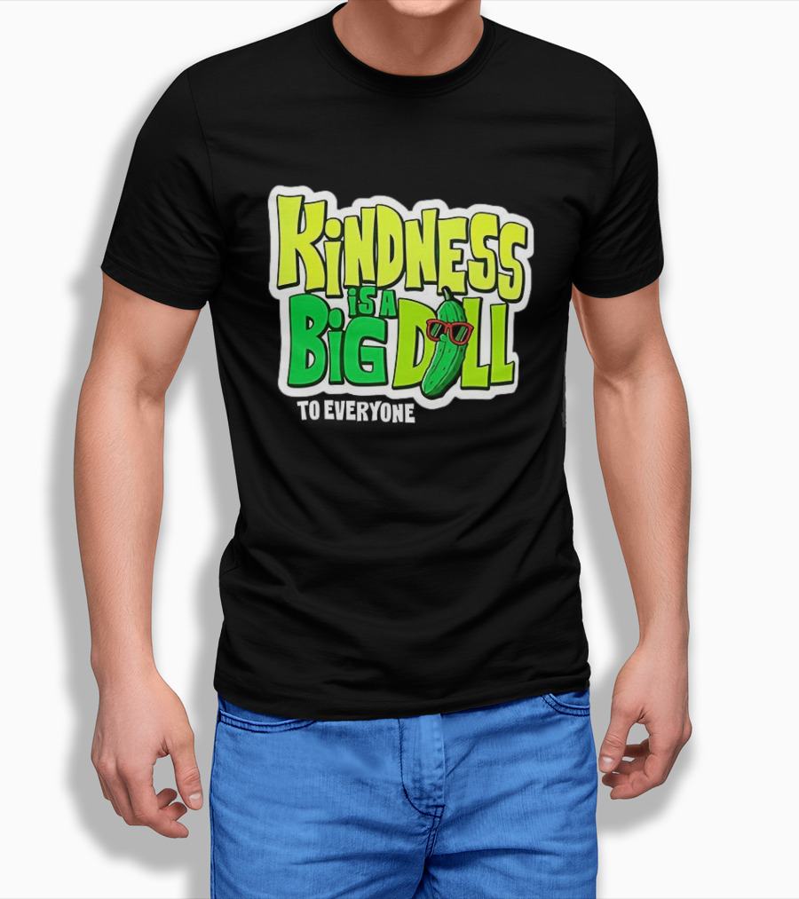 Kindness Is A Big Dill Pickle With Sunglasses T-Shirt