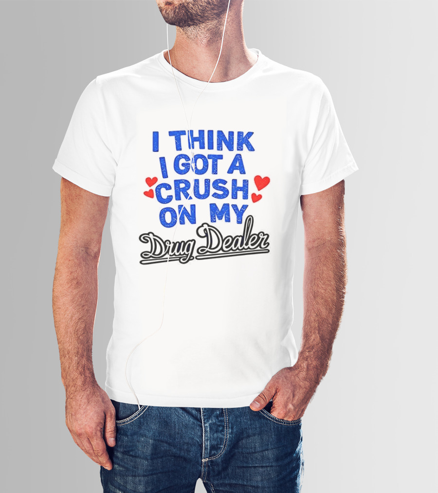 I Think I Got A Crush On My Drug Dealer Vintage Retro Bold Red Hearts T-Shirt