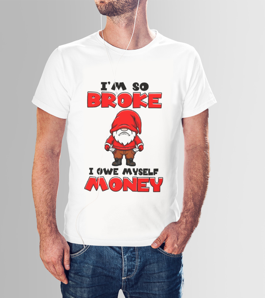 I'm So Broke I Owe Myself Money Funny Gnome Red T-Shirt