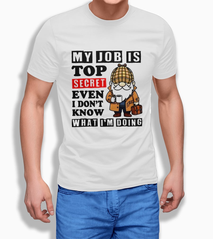 My Job Is Top Secret Even I Don't Know Sherlock Gnome T-Shirt