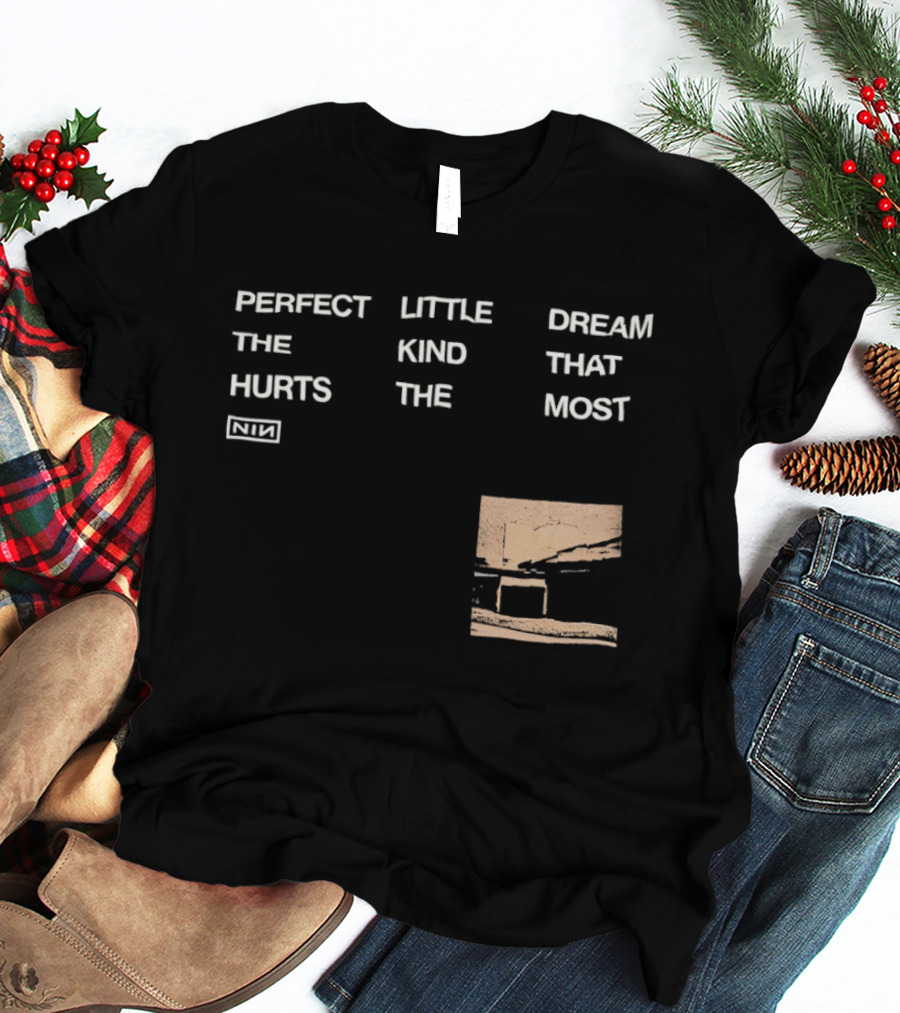 Nine Inch Nails NIN Perfect Little Dream The Kind That Hurts The Most T-Shirt