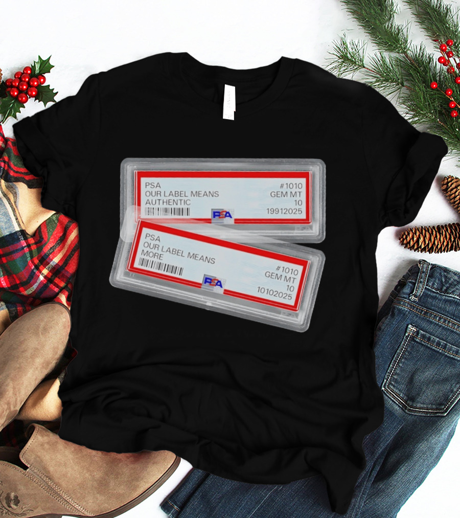 PSA Our Label Means Authentic Gem MT 10 10102025 19912025 T-Shirt