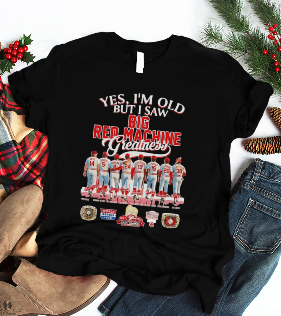 Yes I'm Old But I Saw Big Red Machine 1975 1976 Cincinnati Reds World Series Champions Rose Bench Morgan T-Shirt