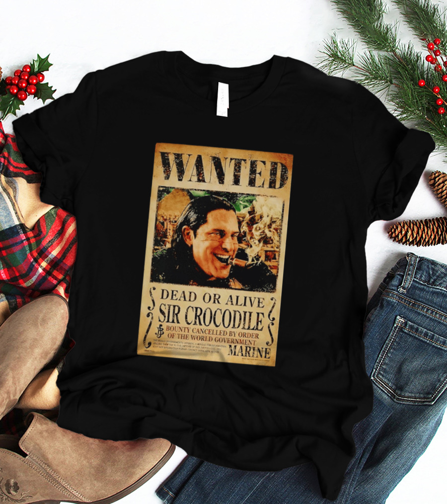 Wanted Dead Or Alive Sir Crocodile Bounty Cancelled By Order Of The World Government Marine T-Shirt
