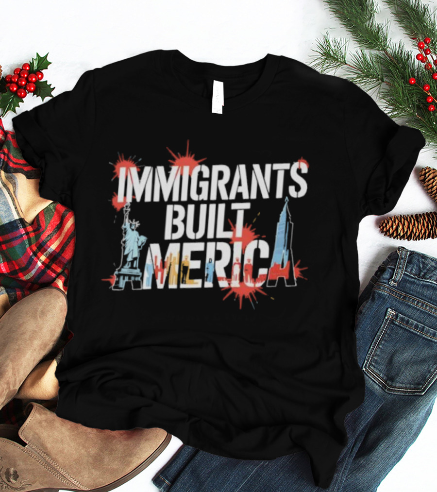 Immigrants Built America Statue Of Liberty And Skyscraper Celebratory Tribute T-Shirt