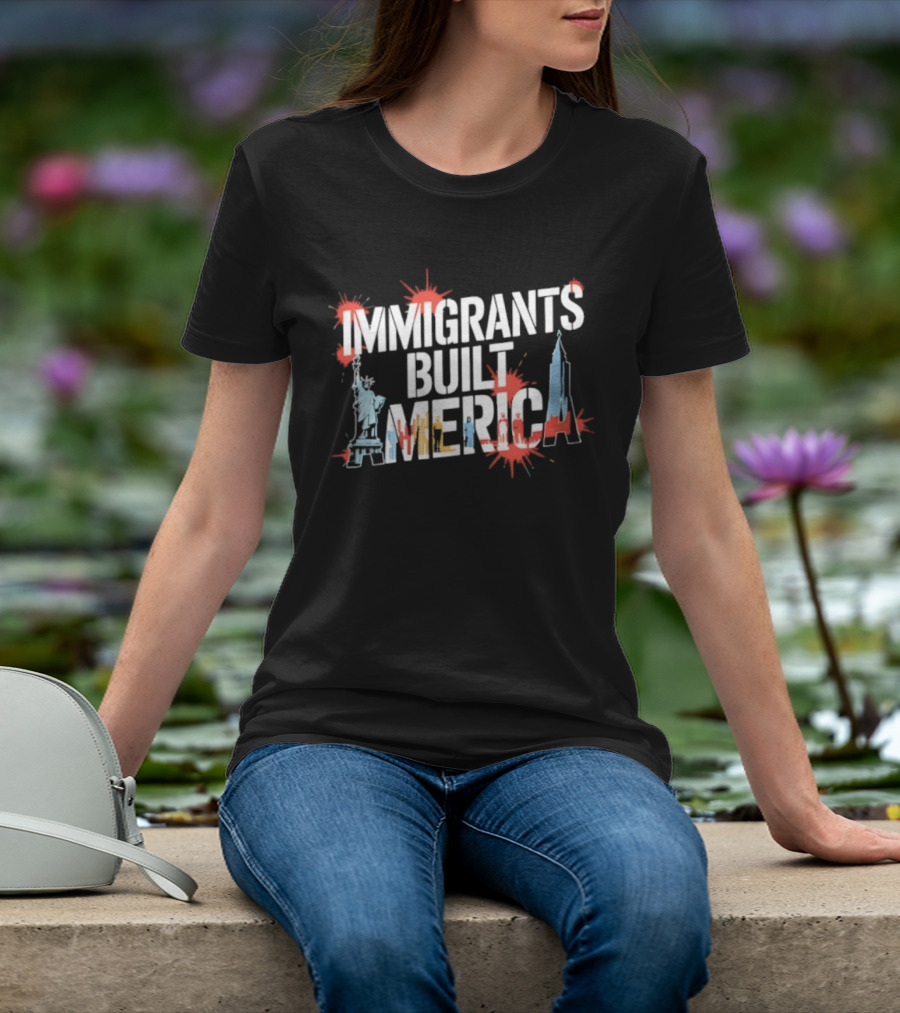 Immigrants Built America Statue Of Liberty And Skyscraper Celebratory Tribute T-Shirt
