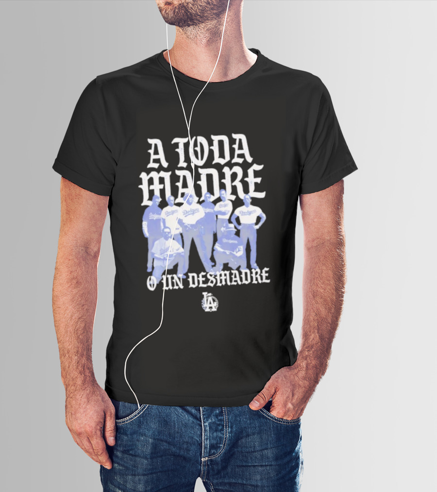 Los Angeles Dodgers A Toda Madre O Un Desmadre T-Shirt