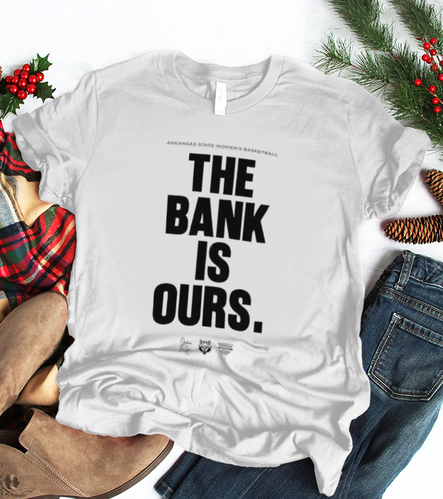 Arkansas State Women’s Basketball The Bank Is Ours T-Shirt