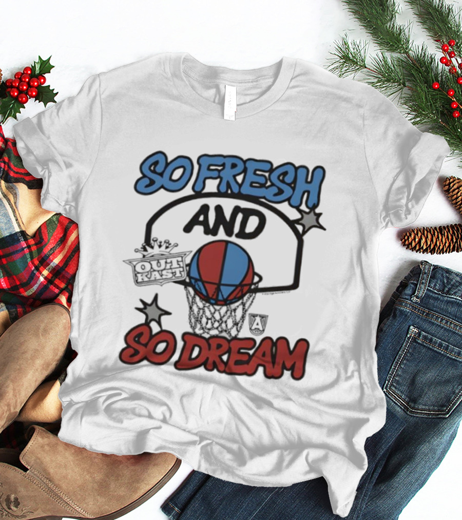 So Fresh And So Dream Atlanta Dream OutKast Basketball Collaboration T-Shirt