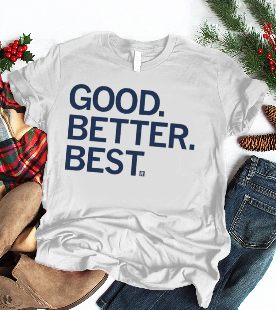 Good Better Best Motivational Phrase Excellence T-Shirt