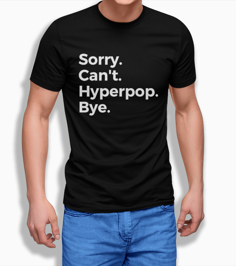 Sorry Can’t Hyperpop Bye Statement T-Shirt