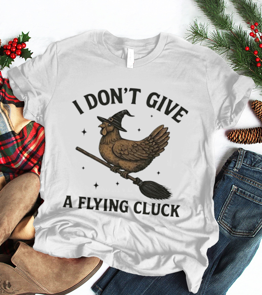 I Don’t Give A Flying Cluck Witch Chicken On Broomstick T-Shirt