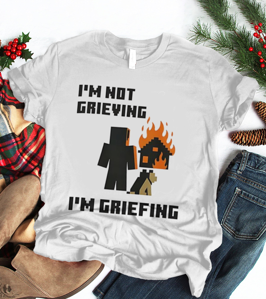I'm Not Grieving I'm Griefing Pixel Art Video Game Fire House T-Shirt