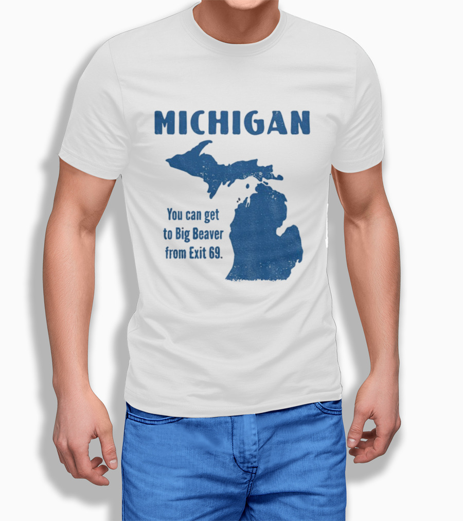 Michigan You Can Get To Big Beaver From Exit 69 Map T-Shirt