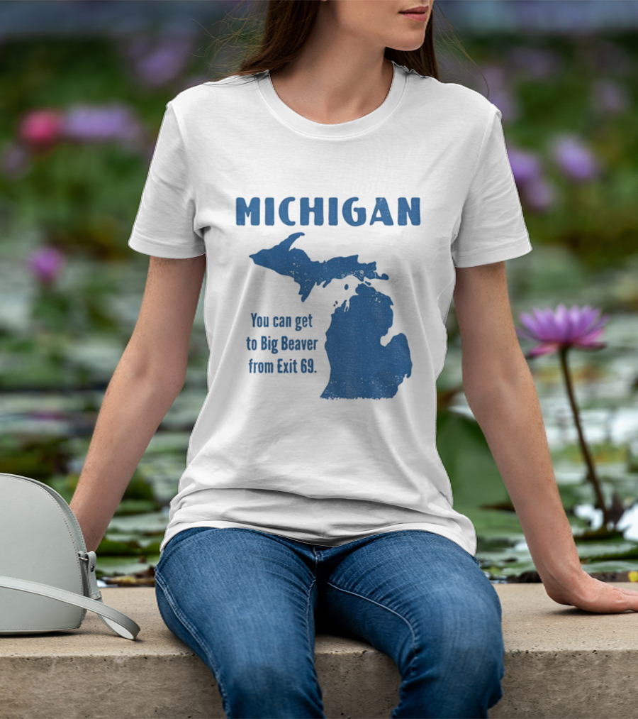 Michigan You Can Get To Big Beaver From Exit 69 Map T-Shirt